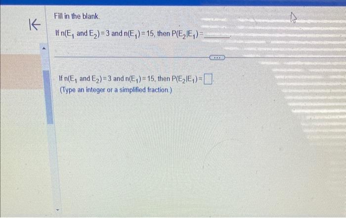 Solved If n(E1 and E2)=3 and n(E1)=15, then P(E2∣E1)= If | Chegg.com