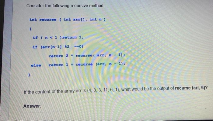 Solved Consider The Following Recursive Method: Int Recurs ( | Chegg.com