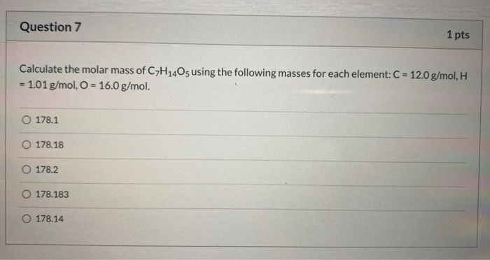 Solved Question 7 1 pts Calculate the molar mass of C7H1405 | Chegg.com