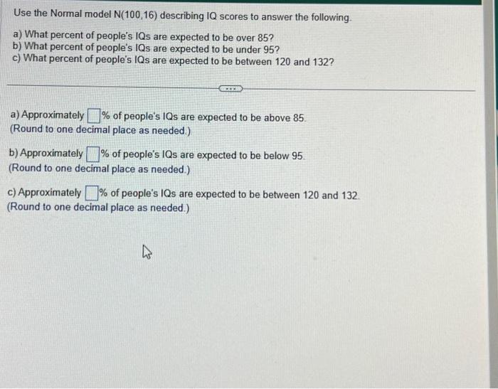 Solved Use The Normal Model N(100,16) Describing IQ Scores | Chegg.com