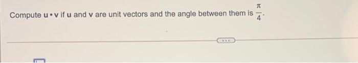Solved Compute u vif u and v are unit vectors and the angle | Chegg.com