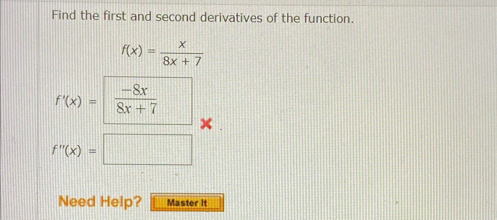 Solved Find the first and second derivatives of the | Chegg.com