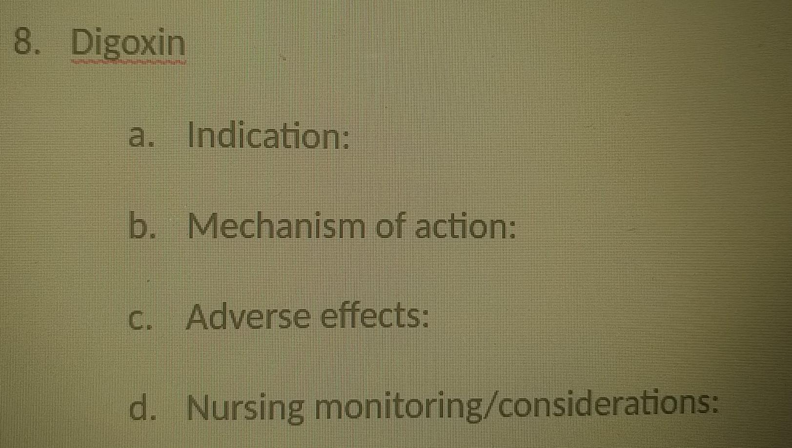 Solved 8. Digoxin a. Indication: b. Mechanism of action: c. | Chegg.com