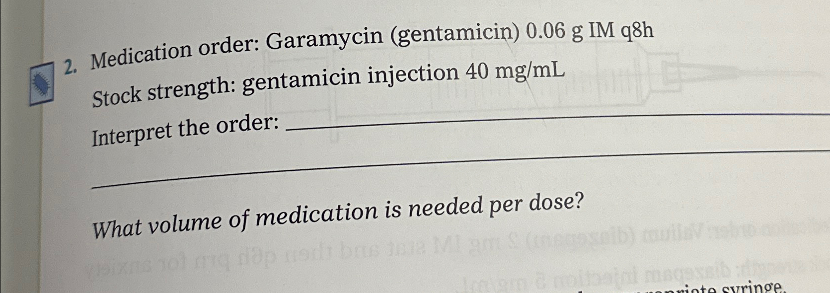 Solved Medication order: Garamycin (gentamicin) 0.06g ﻿IM | Chegg.com