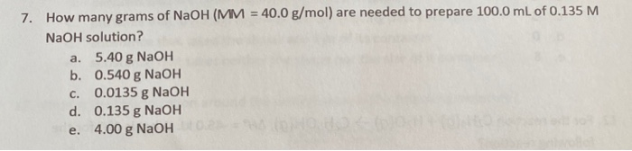 Solved 7. How many grams of NaOH (MM = 40.0 g/mol) are | Chegg.com