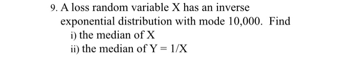 Solved 9. A loss random variable X has an inverse | Chegg.com