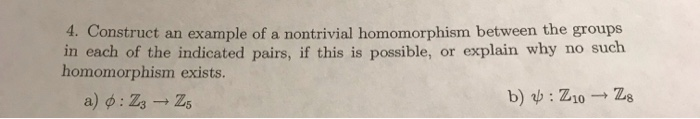 Solved 4. Construct An Example Of A Nontrivial Homomorphism | Chegg.com