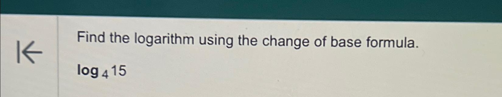 Solved Find The Logarithm Using The Change Of Base Chegg Com   Image