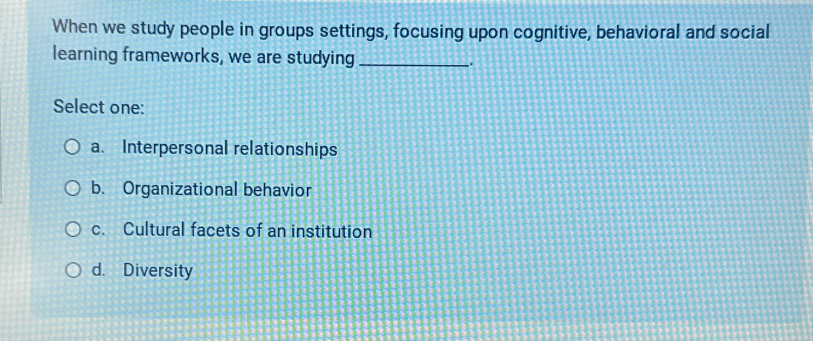 Solved When We Study People In Groups Settings, Focusing | Chegg.com