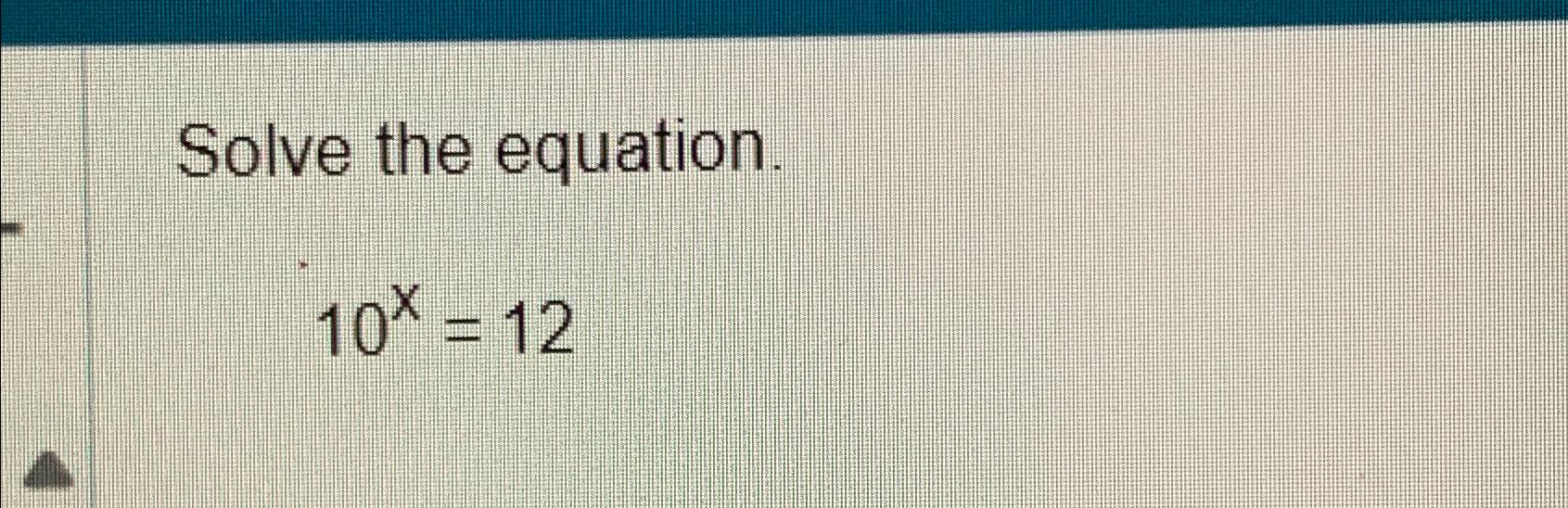 Solved Solve The Equation.10x=12 | Chegg.com