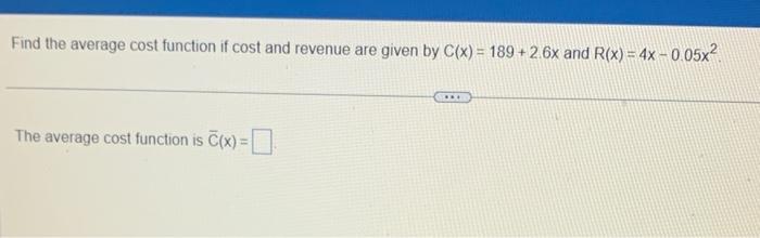 Solved Find the average cost function if cost and revenue | Chegg.com