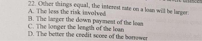 Solved 22. Other things equal, the interest rate on a loan | Chegg.com