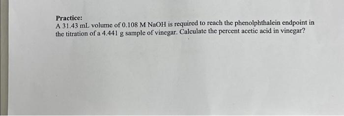 Practice:
A \( 31.43 \mathrm{~mL} \) volume of \( 0.108 \mathrm{M} \mathrm{NaOH} \) is required to reach the phenolphthalein