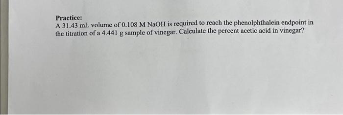 Practice:
A \( 31.43 \mathrm{~mL} \) volume of \( 0.108 \mathrm{M} \mathrm{NaOH} \) is required to reach the phenolphthalein