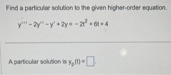 Solved Find a particular solution to the given higher-order | Chegg.com