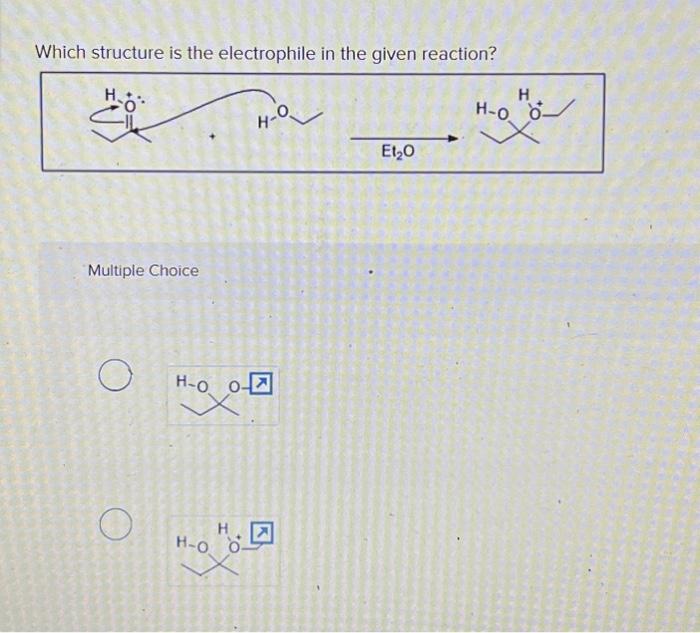 Solved Which Structure Is The Electrophile In The Given | Chegg.com