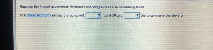 solved a decrease in government spending will decrease... Solved Suppose the federal government decreases spending | Chegg.com