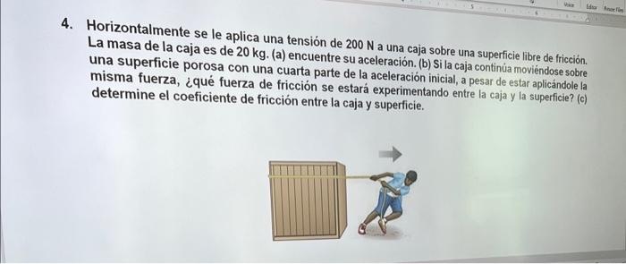 Horizontalmente se le aplica una tensión de \( 200 \mathrm{~N} \) a una caja sobre una superficie libre de fricción. La masa