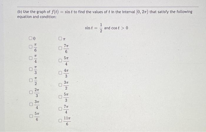 (b) Use the graph of f(t) = sin t to find the values of t in the interval [0, 27) that satisfy the following
equation and con