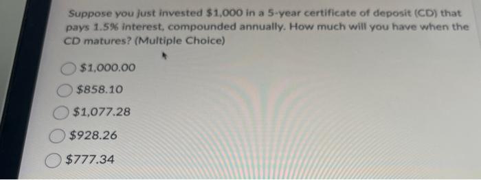 Solved Suppose You Just Invested $1,000 In A 5 -year | Chegg.com