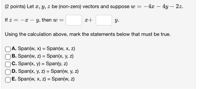 (2 points) Let \( x, y, z \) be (non-zero) vectors and suppose \( w=-4 x-4 y-2 z \). If \( z=-x-y \), then \( w=\quad x+\quad