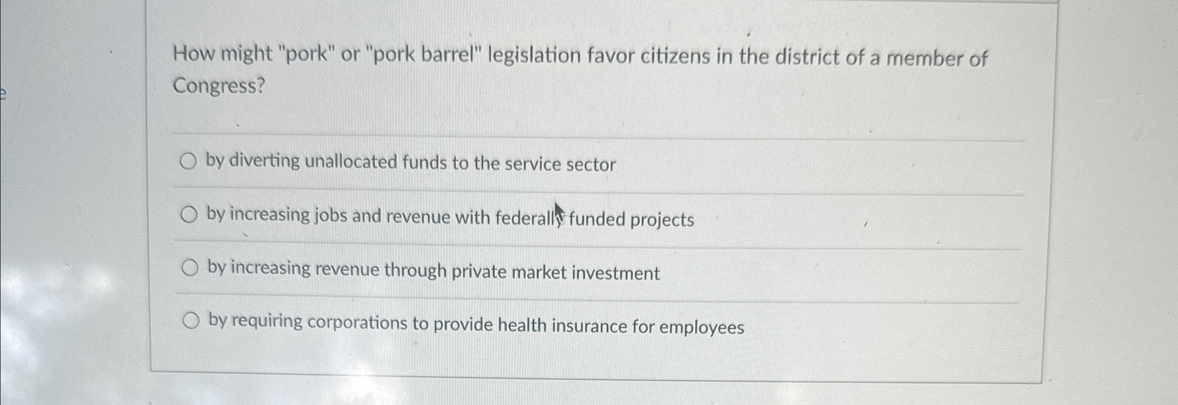 Solved How might "pork" or "pork barrel" legislation favor