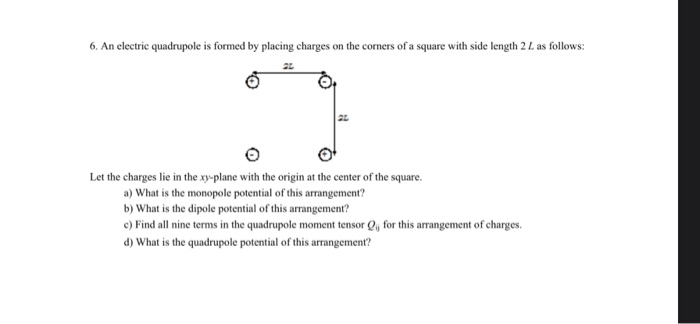Solved 6. An electric quadrupole is formed by placing | Chegg.com
