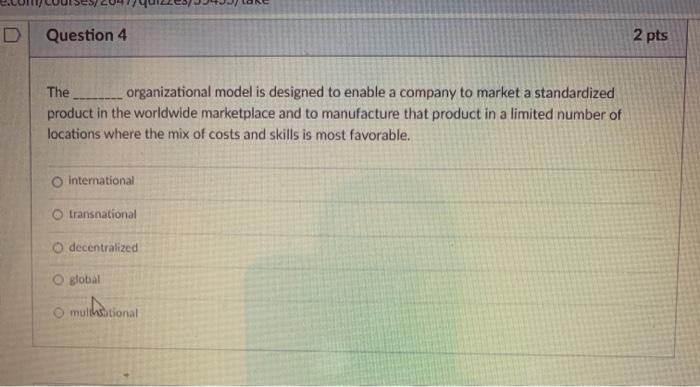 Solved Question 4 2 pts The organizational model is designed | Chegg.com