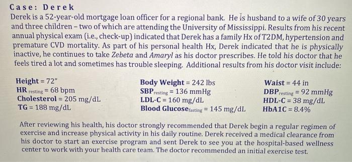 Case: Derek Derek is a 52-year-old mortgage loan officer for a regional bank. He is husband to a wife of 30 years and three c