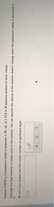 Solved Suppose 0 0544 G Of Potassium Iodide Is Dissolved In