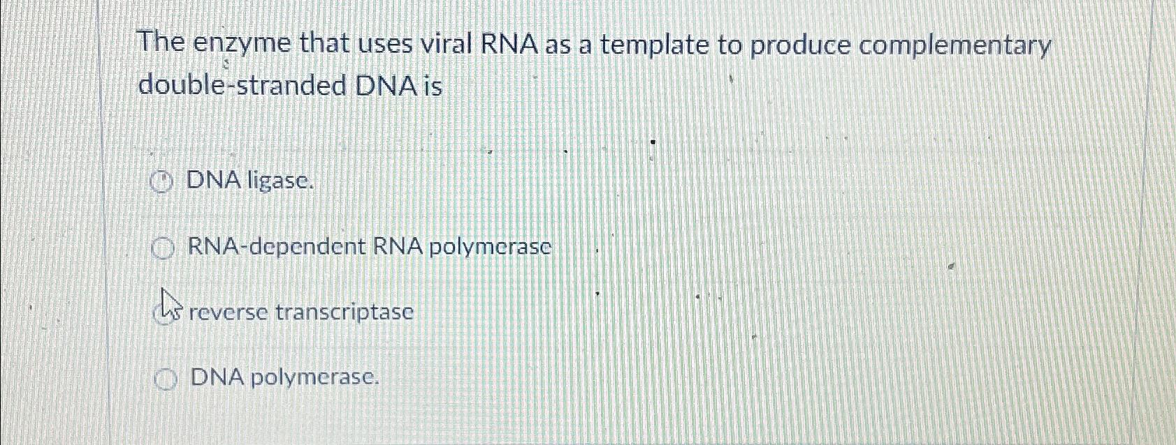 Solved The enzyme that uses viral RNA as a template to Chegg com