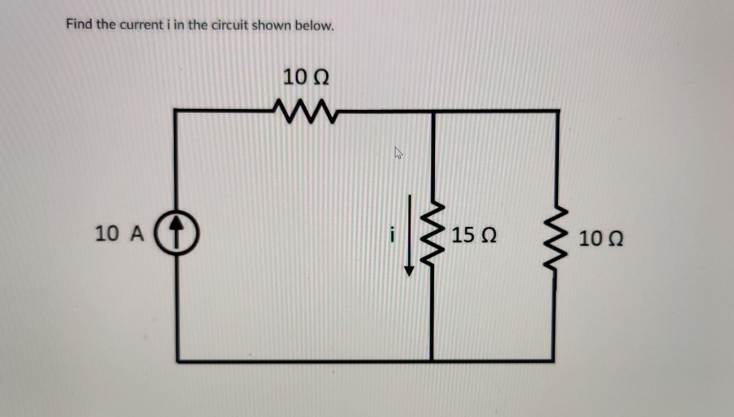 Solved Find the current i in the circuit shown below. 10 Ω | Chegg.com