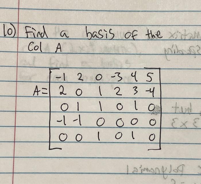 10) Find a basis of the Col A \[ A=\left[\begin{array}{cccccc} -1 & 2 & 0 & -3 & 4 & 5 \\ 2 & 0 & 1 & 2 & 3 & -4 \\ 0 & 1 & 1