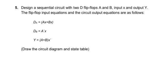 Solved 5. Design a sequential circuit with two D flip-flops | Chegg.com