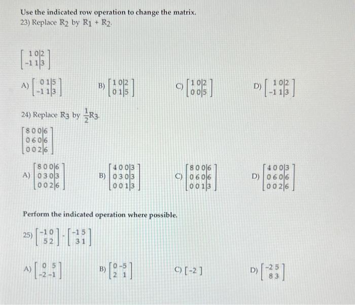 Solved Use the indicated row operation to change the matrix. | Chegg.com