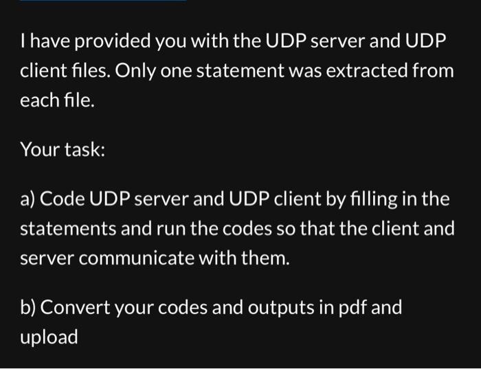 Solved I have provided you with the UDP server and UDP | Chegg.com