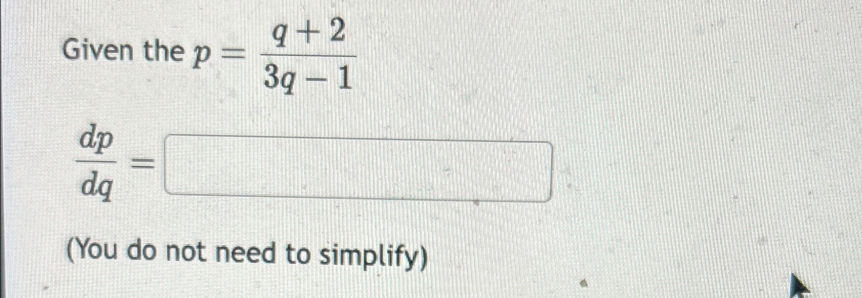 Solved Given the p=q+23q-1dpdq=(You do not need to simplify) | Chegg.com