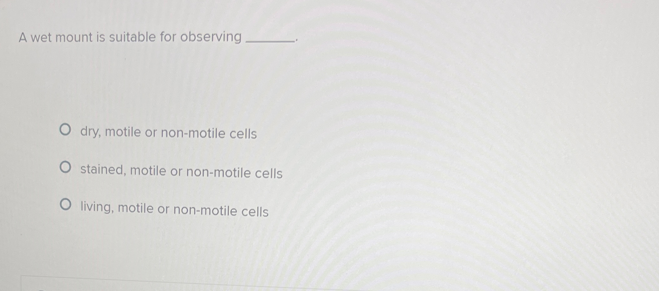 Solved A wet mount is suitable for observingdry, motile or