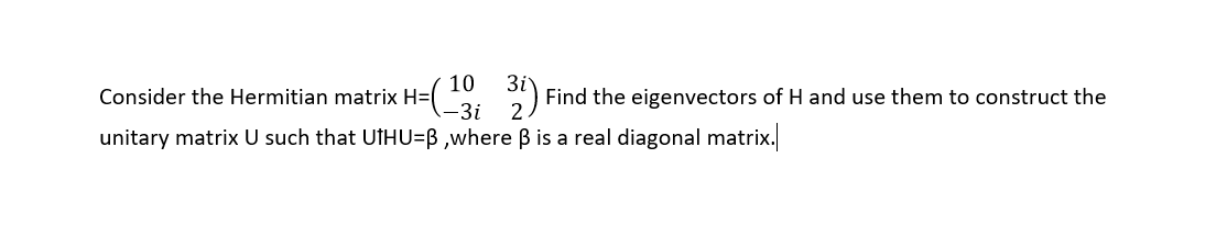 Solved Consider the Hermitian matrix H=([10,3i],[-3i,2]) | Chegg.com