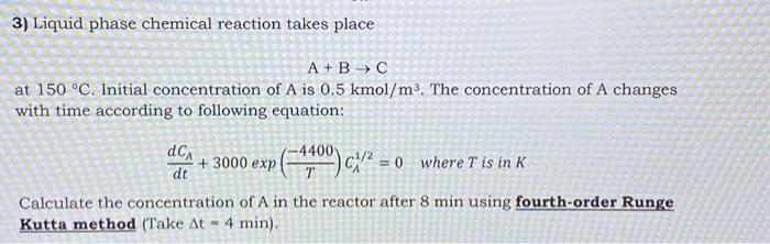 Solved 3) Liquid phase chemical reaction takes place A+B→C | Chegg.com