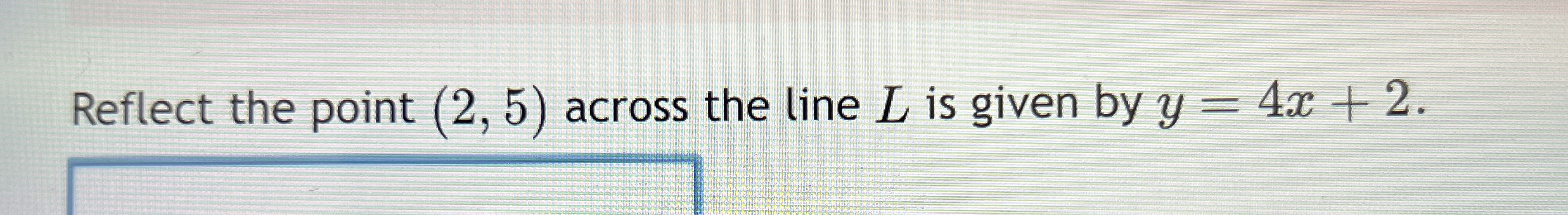 Solved Reflect the point (2,5) ﻿across the line L ﻿is given | Chegg.com