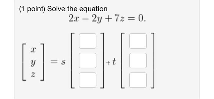 Solved (1 point) Solve the equation 2x−2y+7z=0. | Chegg.com