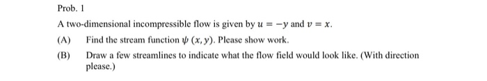 Solved Prob. 1 A two-dimensional incompressible flow is | Chegg.com