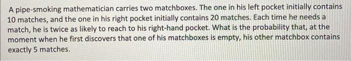 Solved A pipe-smoking mathematician carries two matchboxes. | Chegg.com