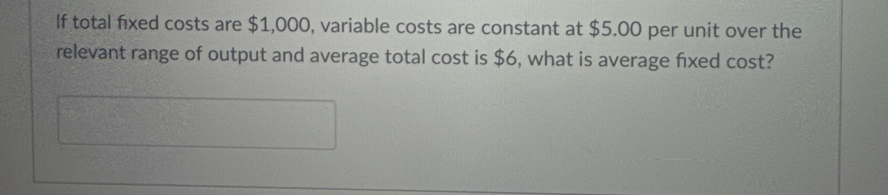 Solved If total fixed costs are $1,000, ﻿variable costs are | Chegg.com
