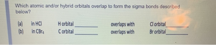 Solved Which atomic and/or hybrid orbitals overlap to form | Chegg.com