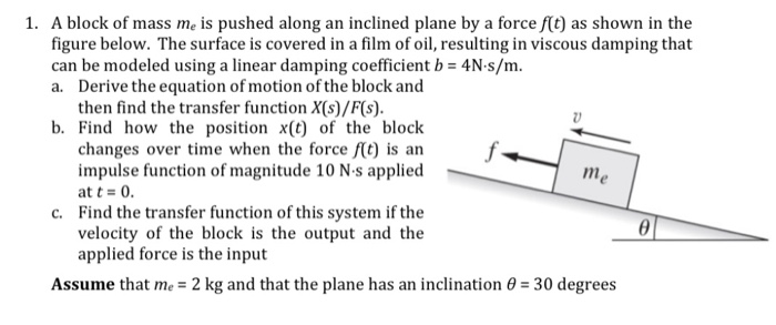 Solved 1. A block of mass me is pushed along an inclined | Chegg.com