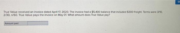 Solved True Value recelved an invoice dated April 17, 2020. | Chegg.com