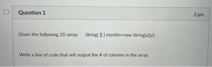Solved Question 1 2 pts Given the following 2D array: String | Chegg.com