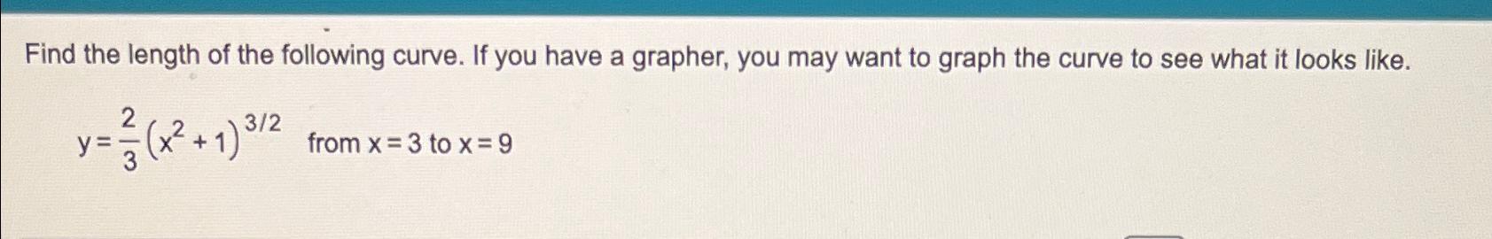 Solved Find the length of the following curve. If you have a | Chegg.com